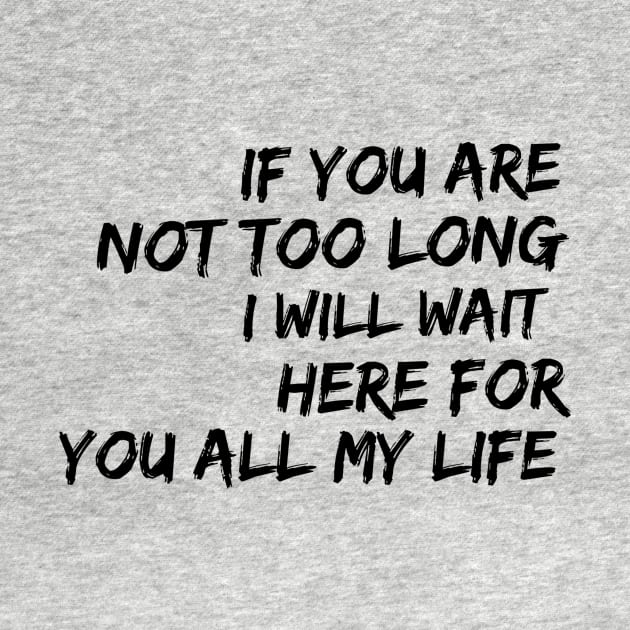 if you are not too long I will wait here for you all my life by GMAT